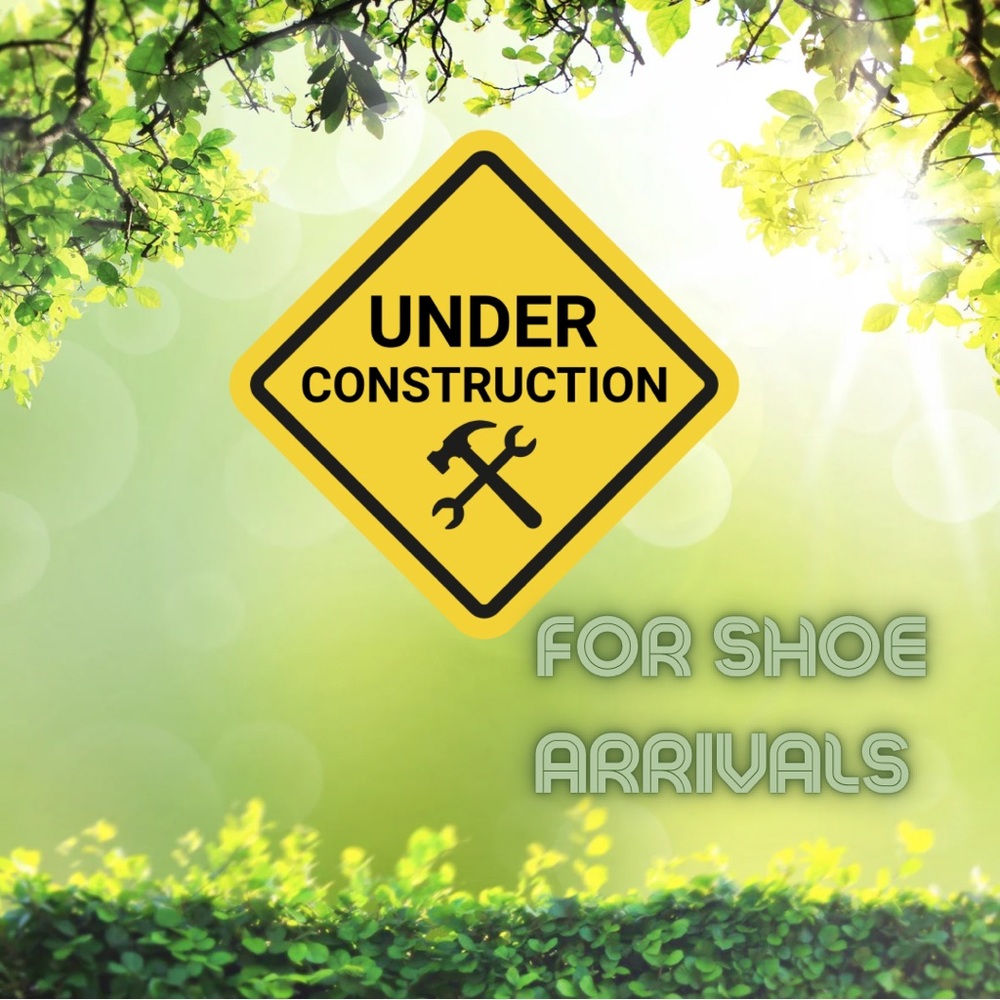 Under Construction for Shoe Arrivals!